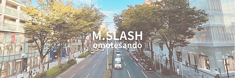 エムスラッシュ 表参道(M.SLASH)のサロンヘッダー