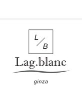 Lag.blanc 銀座【ラグ ブラン】