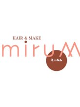 HAIR＆MAKE miruM【ヘアーアンドメイク　ミールム】