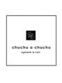 チュチュアチュチュ(chuchu a chuchu)/chuchu　a　chuchu【チュチュアチュチュ】