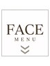 FACE メニュー　↓↓