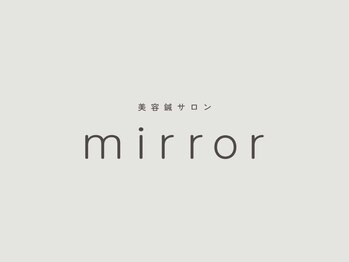 ミラー(mirror)の写真/フェイシャルからボディまでトータルでケア◎美容鍼初めてな方は些細な事でも何でも気軽にお尋ねください!