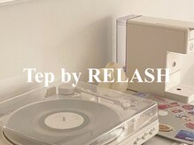 テップ バイ リラッシュ(tep by RELASH)/Tep by RELASH