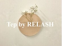 テップ バイ リラッシュ(tep by RELASH)/Tep by RELASH
