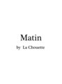 マタンバイラシュエット(Matin by La Chouette)/Matin by La Chouette