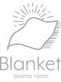 ブランケット アロマルーム(Blanket aromaroom)/Blanket　本来の力を引き出すサロン