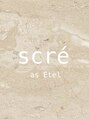 スクレ アズ エティル(scre as Etel)/scre【スクレ】