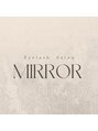 ミラー(MIRROR)/MIRROR Eyelash Salon