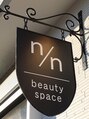 エヌ ビューティー スペース(n/n beauty space)/n/n beauty space
