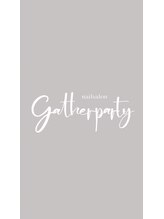 ギャザーパーティー 乃木坂店(gatherparty)&nbsp;gather party