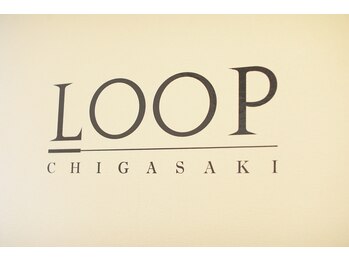 ループチガサキ(LOOP CHIGASAKI)/もう一つ上の肌へ