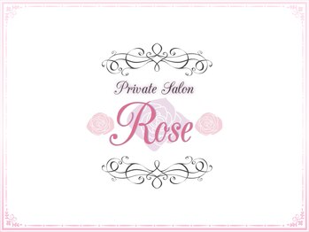 ローズ(Rose)/~ プライベートサロンRose ~