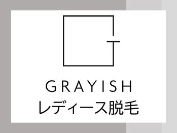 グレイッシュ(GRAYISH)/■レディース脱毛■