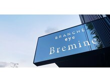 ブランシェ アイ ビーレミーヌ 大手店(BRANCHE eye Bremine)