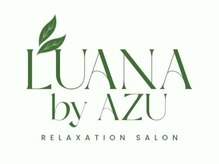 LUANA by AZU 【3/5 NEW OPEN(予定)】