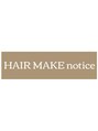 ヘアーメイク ノーティス(HAIRMAKE notice)/notice