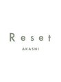 リセット(Reset)/Reset明石店