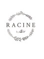 ラシーヌ バイ エアー(Racine by air)/Racine by air