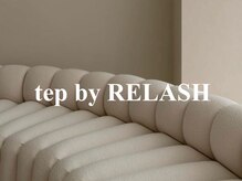 テップ バイ リラッシュ(tep by RELASH)/tep by RELASH