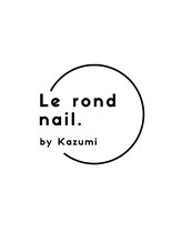 ロンネイル バイ カズミ(Le rond nail. by Kazumi) KAZUMI