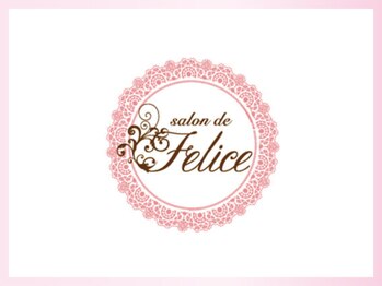サロンドフェリーチェ(Salon de Felice)/~ Salon de Felice ~