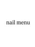 【 &nbsp;nail menu 】