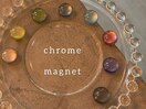 マグネット＊chrom mag