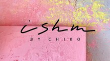 ishm バイ チコ(ishm by Chiko)