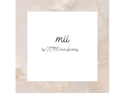 mii by TTM hair factory【まつ毛エクステ・パーマ・アイブロウ】