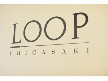 ループチガサキ(LOOP CHIGASAKI)/変化を実感して下さい