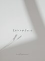 エンカシェット 代官山(En’e cachette)/En'e cachette  