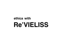 エシカ ウィズ レヴィエリス(ethica with Re’VIELISS)