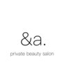 アンドエー(&a.)/&a.【アンドエー】 private beauty salon