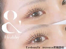 アイ ビューティー インクリース 岸和田店(Eye beauty increase)/&healthy★アンドヘルシー