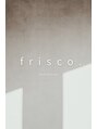 フリスコ 神戸三宮(frisco.)/frisco.
